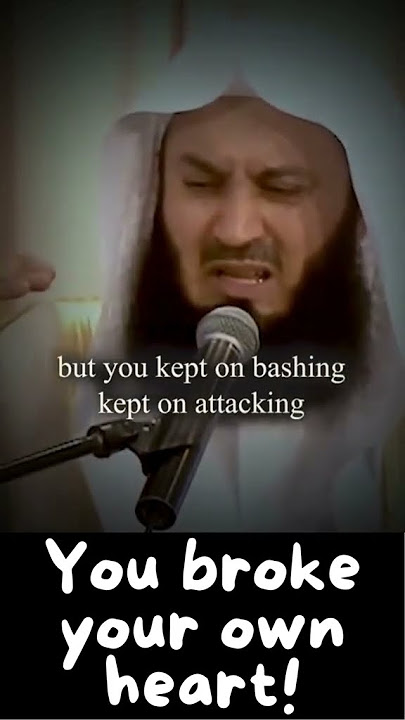You broke your own heart! (Mufti Menk)