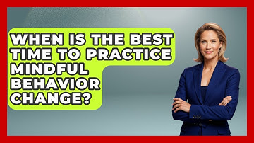 When Is the Best Time to Practice Mindful Behavior Change? | Habit Hacks Hub News