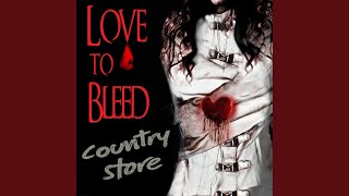 Watch Love To Bleed Country Store video