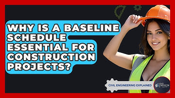 Why Is A Baseline Schedule Essential For Construction Projects? - Civil Engineering Explained