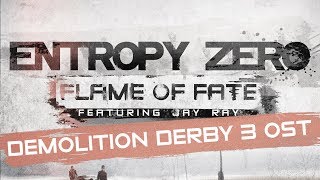 Entropy Zero - Flame Of Fate (feat. Jay Ray) [Demolition Derby 3 OST]
