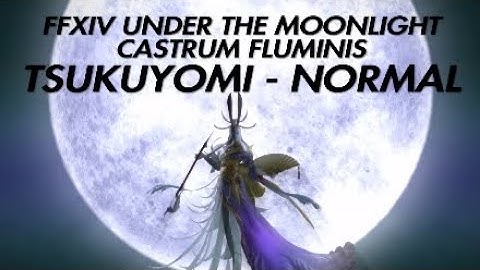 PS4 FFXIV: STORMBLOOD GAMEPLAY - CASTRUM FLUMINIS (TSUKUYOMI - NORMAL)
