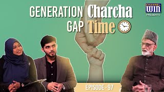 Charcha Time || Episode 97 || Generation Gap | Prof. Kamaluddin Akbar | Sis. Neelam & Bro. Ata Abbas