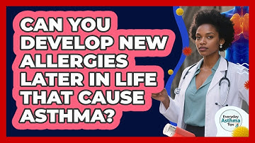 Can You Develop New Allergies Later In Life That Cause Asthma? - Everyday Asthma Tips