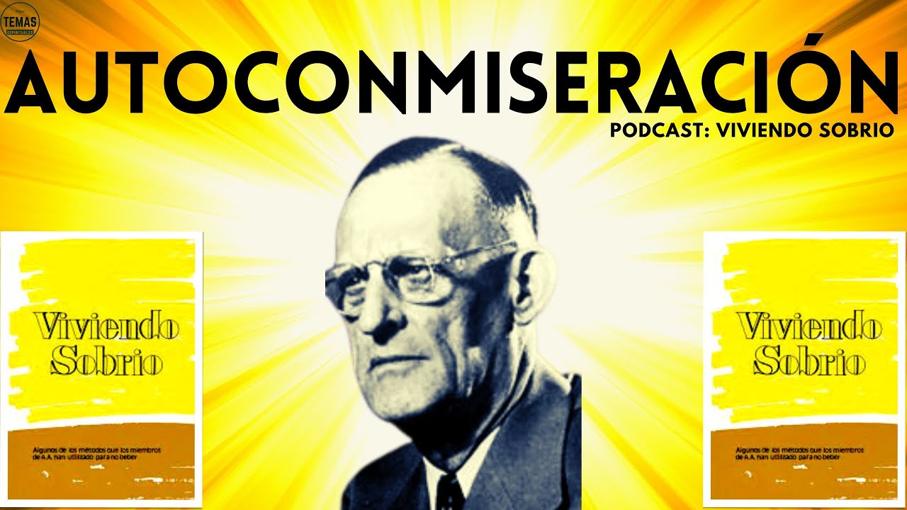 Eliminar la AUTOCONMISERACIÓN / P. Oslos / Viviendo sobrio #podcast