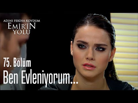 Ben evleniyorum - Adını Feriha Koydum Emir'in Yolu 75. Bölüm