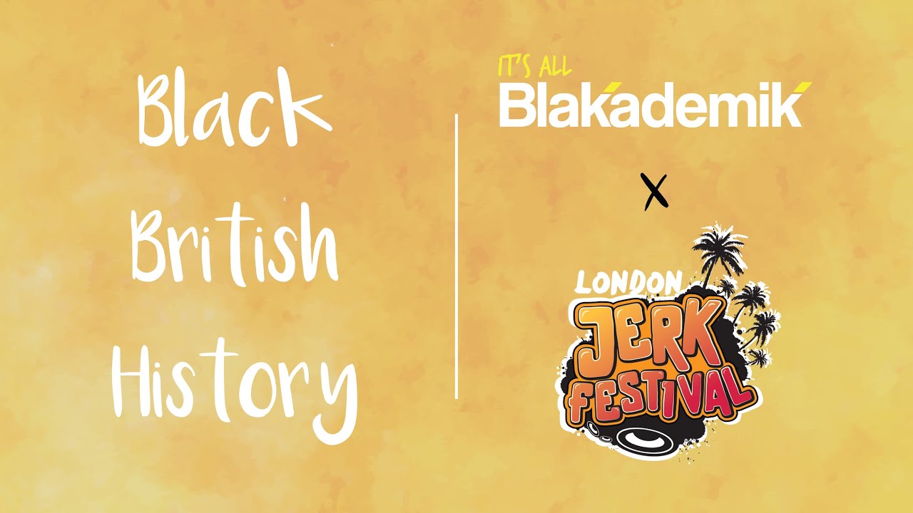 What Do We Know About Black British History? - London Jerk Festival | #BLAKADEMIK