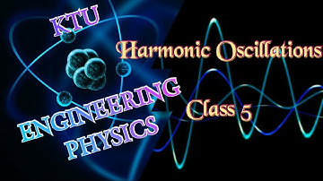 KTU Engineering Physics - Harmonic oscillations - Class 5