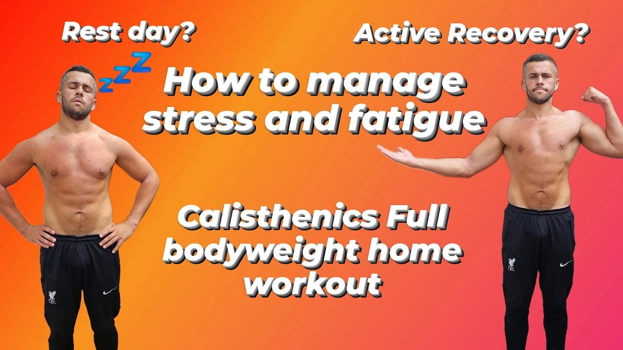 How to Manage Stress and Fatigue. Calisthenics Full Bodyweight Home Workout.
