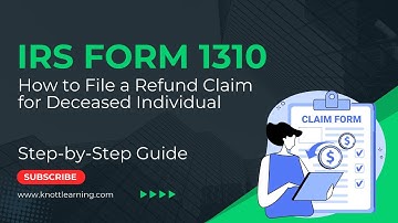 How to File IRS Form 1310 - Claiming a Refund for a Deceased Person