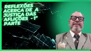 1ª Parte de REFLEXÕES ACERCA DE A JUSTIÇA DAS AFLIÇÕES 🍇🐟🙏🏻