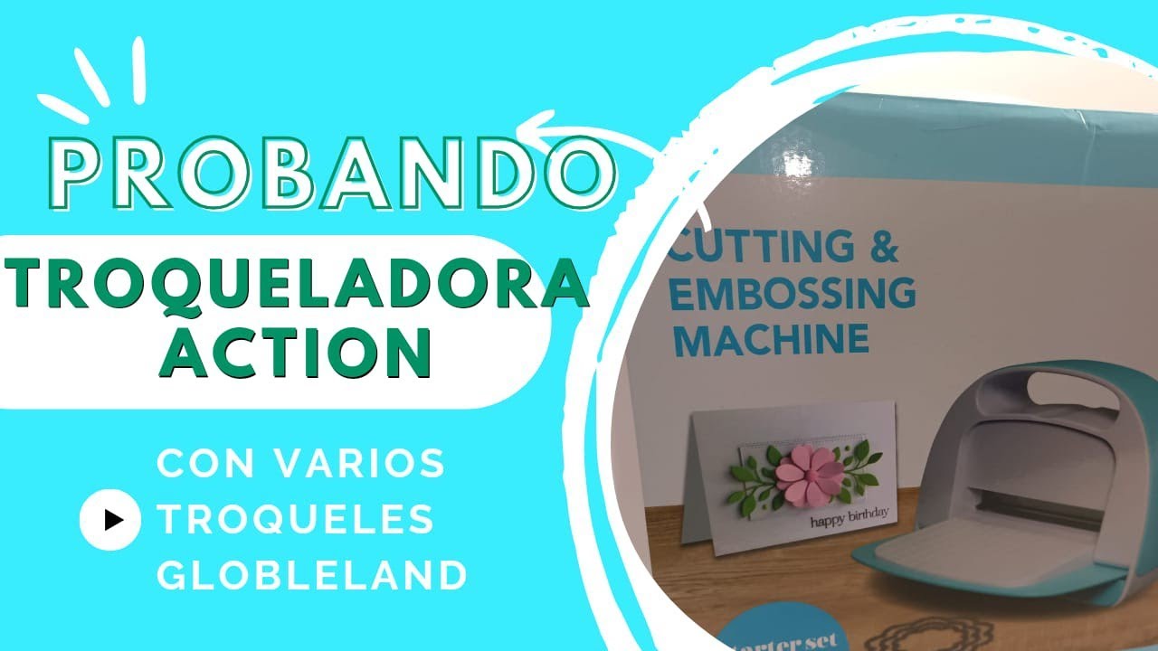PROBANDO TROQUELADORA ACTION CON TROQUELES GLOBLELAND