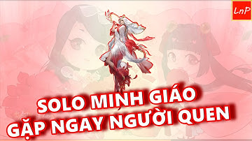 VLTK MOBILE - SOLO MINH GIÁO GẶP NGAY NGƯỜI QUEN VÀ CÁI KẾT | LnP