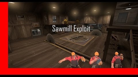 TF2 Sawmill Exploit