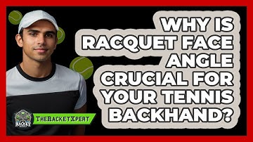 Why Is Racquet Face Angle Crucial For Your Tennis Backhand? - The Racket Xpert