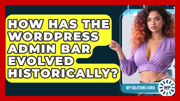 How Has The WordPress Admin Bar Evolved Historically? - WP Solutions Guru