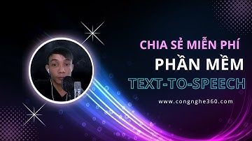 Chia sẻ phần mềm Text-to-Speech miễn phí không giới hạn (Chuyển văn bản sang giọng nói, CLONE GIỌNG)