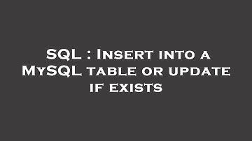 SQL : Insert into a MySQL table or update if exists