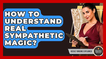 How To Understand Real Sympathetic Magic? - Occult Origins Explained