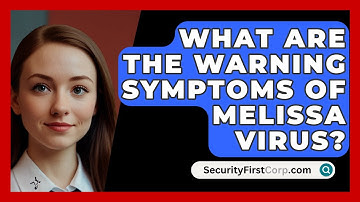 What Are The Warning Symptoms Of Melissa Virus? - SecurityFirstCorp.com