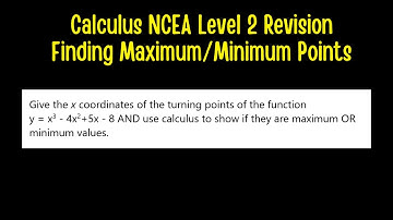 Calculus NCEA Level 2 Revision - Finding Maximum / Minimum Points