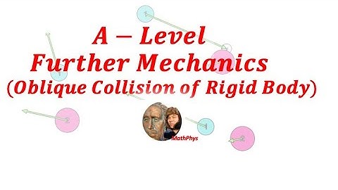 A-LEVEL FURTHER MECHANICS OBLIQUE COLLISION OF RIGID BODY