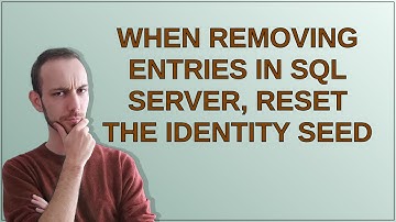 When removing entries in SQL Server, reset the identity seed