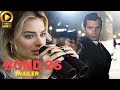Bond 26 – Trailer Details | Henry Cavill, Margot Robbie | Release Date And Everything We Know