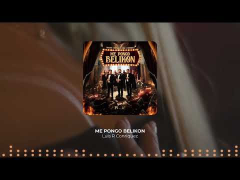 Me Pongo Belikon || Luis R Conriquez x Máxima Ventaja || Corridos 2024