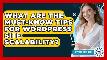 What Are the Must-Know Tips for WordPress Site Scalability? | WP Solutions Guru News