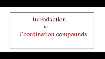 Introduction to Coordination compounds | class 12 chemistry | coordination compounds