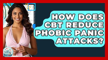 How Does CBT Reduce Phobic Panic Attacks? - CBT Toolkit