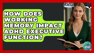 How Does Working Memory Impact ADHD Executive Function? - Managing Your ADHD