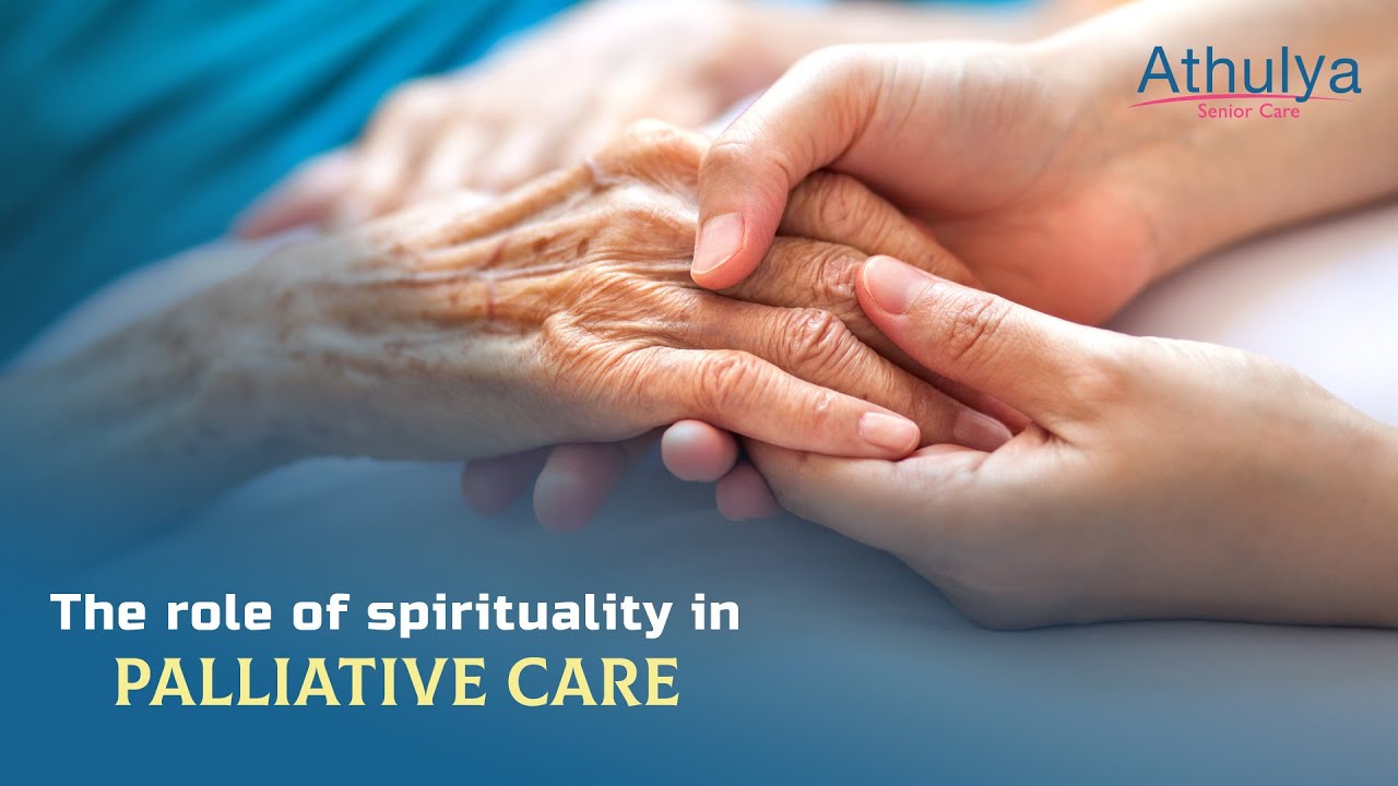 Role of Spirituality in Palliative Care | Athulya Senior Care - YouTube