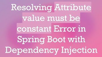 Resolving Attribute value must be constant Error in Spring Boot with Dependency Injection