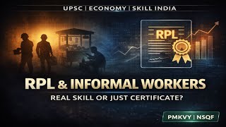 Recognition of Prior Learning (RPL) Explained | Informal Workers & Skill India Reality | UPSC GS-III