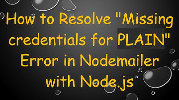 How to Resolve "Missing credentials for PLAIN" Error in Nodemailer with Node.js