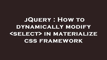 jQuery : How to dynamically modify  select  in materialize css framework