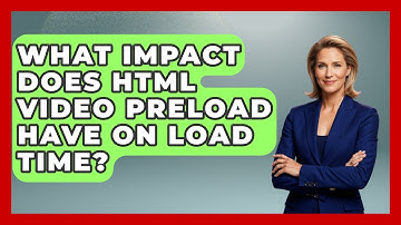 What Impact Does HTML Video Preload Have On Load Time? - Simple HTML Studio