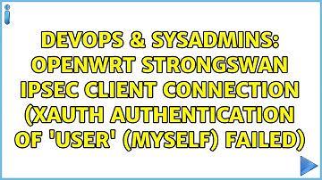 OpenWRT StrongSwan IPsec client connection (XAuth authentication of 