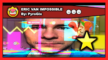 [DEMON LEVEL] Geometry Dash - ERIC VAN IMPOSSIBLE by PyroGix (All Coins) 100% Complete