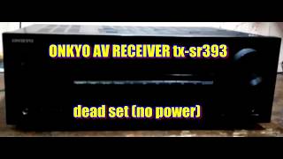 How to repair & restore – ONKYO AV RECEIVER tx-sr393 that has no power (dead set).