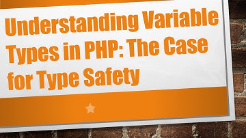 Understanding Variable Types in PHP: The Case for Type Safety