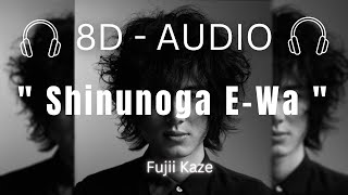 Fujii Kaze - Shinunoga E-Wa l [ 8D AUDIO l 8D Separated l 8D SUBJECT ]