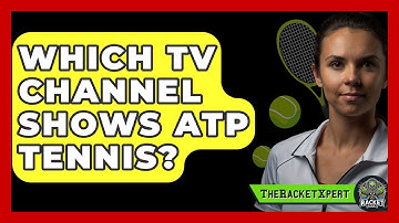 Which TV Channel Shows ATP Tennis? - The Racket Xpert