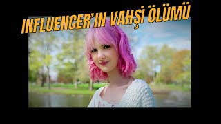 Influencerın Vahşi Ölümü