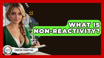 What Is Non-Reactivity? - Cognitive Therapy Hub