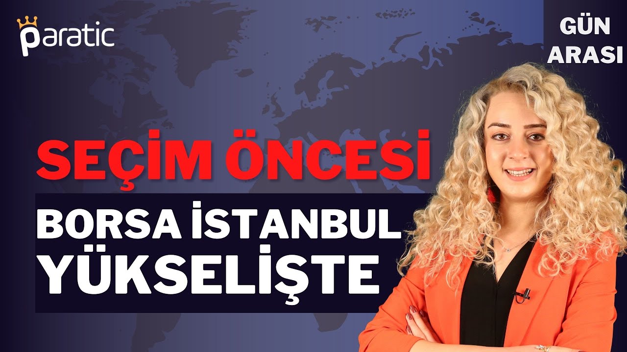 Paratic Youtube - Seçim Öncesi Borsa İstanbul'da Sıcak Gelişmeler Yaşanıyor - Gün Arası