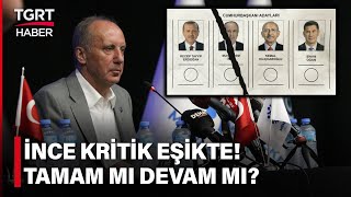 Muharrem İnce’den Kritik Toplantı! Tamam mı Devam mı Kararını Kurmaylarıyla Görüşecek! TGRT Haber