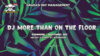 DJ MORE THAN ON THE FLOOR (RyanInside & RezkyDueeL) Req Mr.A29 X Sandy by GRADASI BKF MANAGEMENT